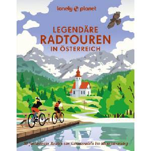 LONELY PLANET Bildband Legendäre Radtouren in Österreich | Nadine Ormo, Sylvia Pollex, Bastian Rösler, Henrik Wiegelmann, Rebecca Maria Salentin, Holger Schaarschmidt, Veronika Wengert, Anita Arneitz, Franziska Consolati, Jörg Dauscher, Isa Ducke, Natasch