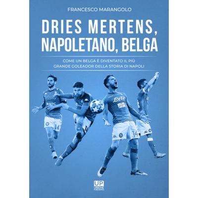 Dries Mertens Napoletano, Belga. Come un belga è diventato il più grande goleador della storia del Napoli