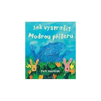 Jak vystrašit Modrou příšeru - Petr Horáček