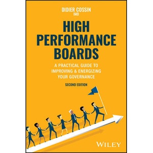 High Performance Boards - A Practical Guide to Imp roving & Energizing your Governance, Second Editio n | Cossin, Didier (ISBN: 9781394220380)