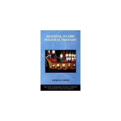 Medieval Islamic Political Thought - Crone, Patricia (Mellon Professor of Islamic History, Institute for Advanced Study, Princeton)