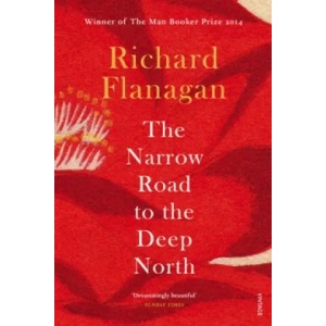 Narrow Road to the Deep North | Richard Flanagan (ISBN: 9780099593584)