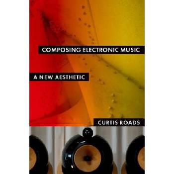 Composing Electronic Music | Curtis Roads
