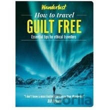 Wanderlust - How to Travel Guilt Free