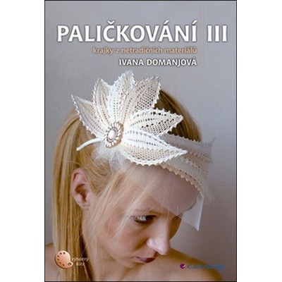 Paličkování III - Krajky z netradičních materiálů - Ivana Domanjová