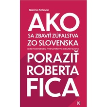 Ako sa zbaviť zúfalstva zo Slovenska a poraziť Roberta Fica - Samo Marec