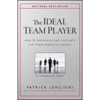 Ideal Team Player, How to Recognize and Cultivate The Three Essential Virtues John Wiley & Sons Inc