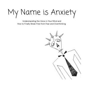 My Name is Anxiety (ISBN: 9798234046604)