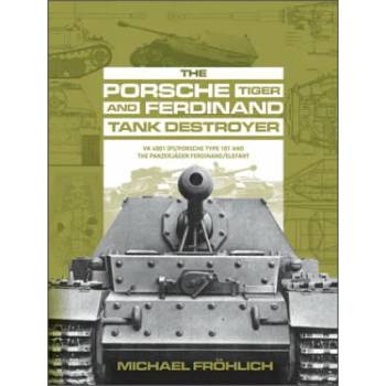 Image 1 of Porsche Tiger and Ferdinand Tank Destroyer: VK 4501 (P)/Porsche Type 101 and the Panzerjager Ferdinand/Elefant | Michael Frohlich