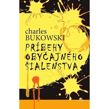 Príbehy obyčajného šialenstva - Ch. Bukowski