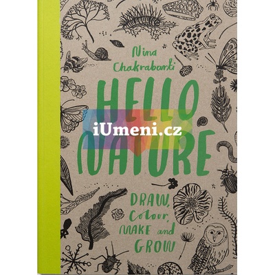 Hello Nature: Draw, Collect, Make and Grow - Nina Chakrabarti