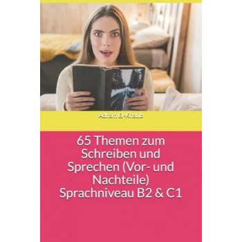 65 Themen zum Schreiben und Sprechen (Vor- und Nachteile) Sprachniveau B2 & C1