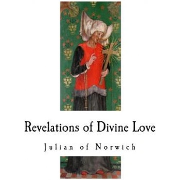 Revelations of Divine Love: A 14th-Century Book of Christian Mystical Devotions