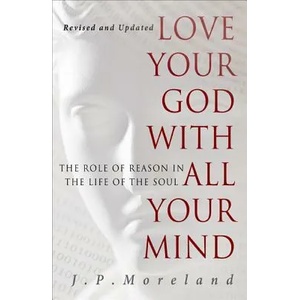 Love Your God With All Your Mind | Moreland, J P (2012)