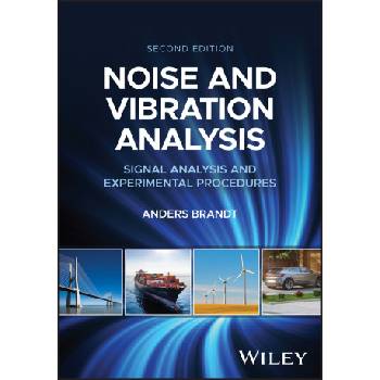 Noise and Vibration Analysis: Signal Analysis and Experimental Procedures, 2nd Edition | Anders Brandt