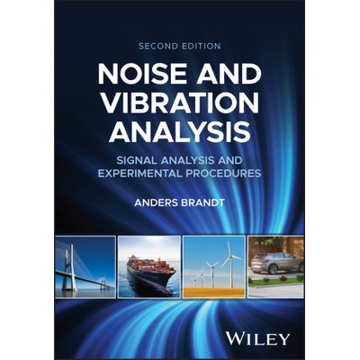 Noise and Vibration Analysis: Signal Analysis and Experimental Procedures, 2nd Edition | Anders Brandt