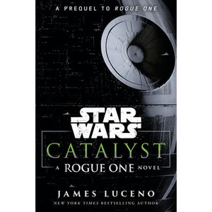 SW CATALYST A ROGUE ONE NOVEL | LUCENO JAMES (ISBN: 9780593872802)