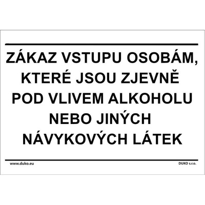 DUKO ZÁKAZ VSTUPU OSOBÁM, KTERÉ JSOU ZJEVNĚ POD VLIVEM ALKOHOLU NEBO JINÝCH NÁVYKOVÝCH LÁTEK Formát: 297 x 210 mm, Materiál: plast 0,5 mm, samolepící vinylová fólie