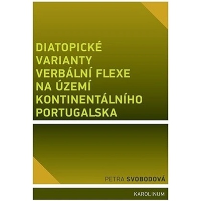 Svobodová, Petra - Diatopické varianty verbální flexe na území kontinentálního Portugalska