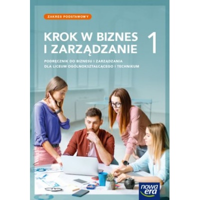 Krok w biznes i zarządzanie 1. Liceum i technikum. Podręcznik. Zakres podstawowy