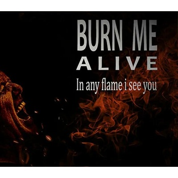Burn Me Alive