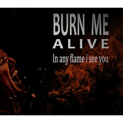 Burn Me Alive