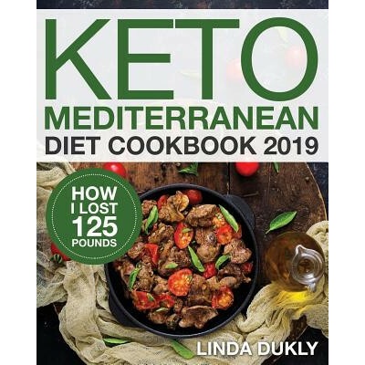Keto Mediterranean Diet Cookbook 2019: How I Lost 125 Pounds