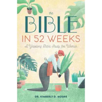The Bible in 52 Weeks: A Yearlong Bible Study for Women