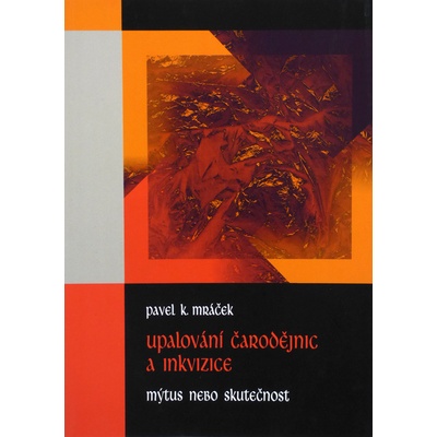 Upalování čarodějnic a inkvizice - Mýtus a skutečnost