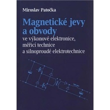 Magnetické jevy a obvody ve výkonové elektronice, měřicí technice a silnoproudé elektrotechnice - Miroslav Patečka