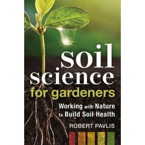 Soil Science for Gardeners | Robert Pavlis (ISBN: 9780865719309)