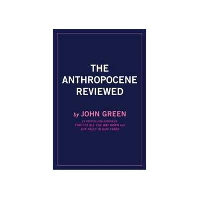 The Anthropocene Reviewed - John Green, Ebury Press