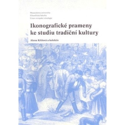 Ikonografické prameny ke studiu tradiční kultury - Alena Křížová