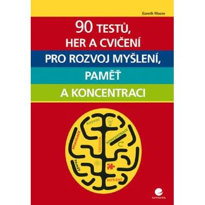 90 testů, her a cvičení pro rozvoj myšlení, paměť a koncentraci - Gareth Moore