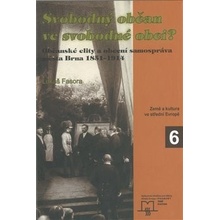 Svobodný občan ve svobodné obci? -- Občanské elity a obecní samospráva města Brna 1851-1914 - Fasora Lukáš