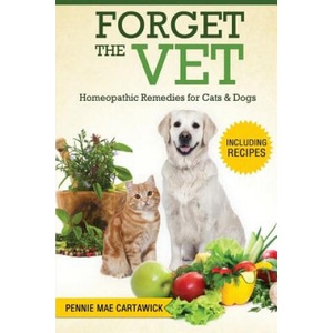 Forget the Vet: Homeopathic Remedies for Cats & Dogs | Pennie Mae Cartawick (ISBN: 9781517636845)