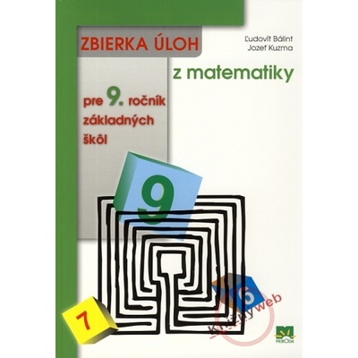 Zbierka úloh z matematiky pre 9. ročník základných škôl Ľudovít Bálint Jozef Kuzma