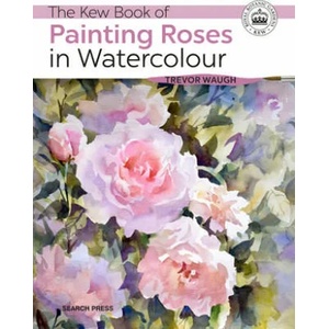 Kew Book of Painting Roses in Watercolour | Trevor Waugh (ISBN: 9781782216568)