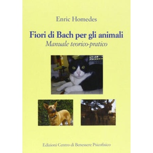 Fiori di Bach per gli animali. Manuale teorico-pratico | Enric Homedes, F. Galvani, E. Pettinelli (ISBN: 9788885984707)