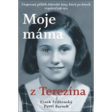 Moje máma z Terezína - Pavel Baroch, Frank Frištenský