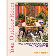 Your Outdoor Room: How to Design a Garden You Can Live in Malde Manoj