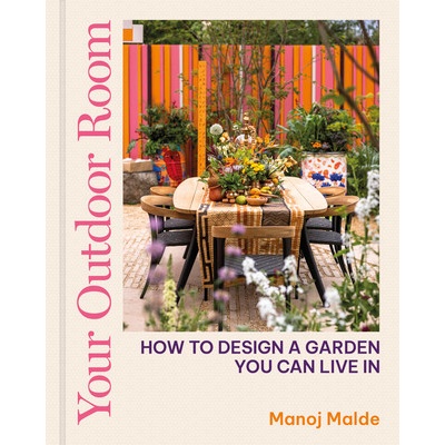 Your Outdoor Room: How to Design a Garden You Can Live in Malde Manoj