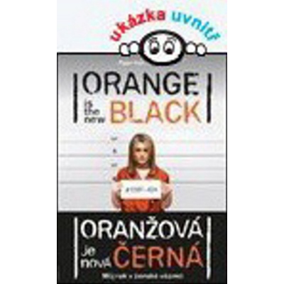 Oranžová je nová černá - Můj rok v ženské věznici - Piper Kerman