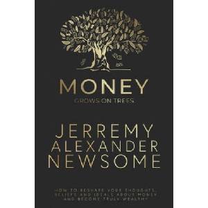 Money Grows on Trees: "How to reshape your thoughts, beliefs and ideals about money and become truly wealthy (ISBN: 9781796451221)