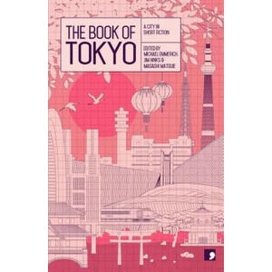 Book of Tokyo | Osamu Hashimoto, Nao-Cola Yamazaki, Kaori Ekuni, Hiromi Kawakami, Mitsuyo Kakuta, Keita Jin, Suzuki Koji, Yoko Ogawa (2015)