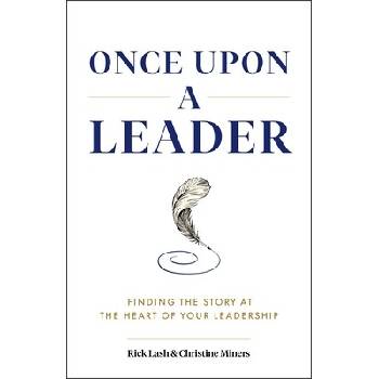 Once Upon a Leader: Finding the Story at the Heart of Your Leadership Lash RickPevná vazba