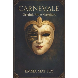 CARNEVALE - Origini, Riti e Maschere | Emma Mattey (2026)
