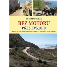 Bez motoru přes Evropu - Kniha nejen o cestování, ale i o velké touze splnit si své sny - Petr Macourek