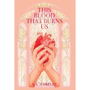 This Blood that Burns Us | S. L Cokeley (2023)
