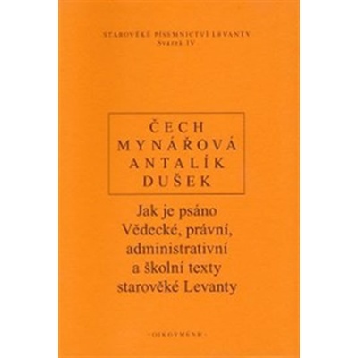 Jak je psáno. Vědecké, právní, administrativní a školní texty starověké Levanty - P. Čech, Jana Mynářová, Dalibor Antalík, Jan Dušek - Oikoymenh